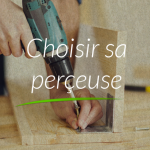 Choisir sa perceuse : nos conseils